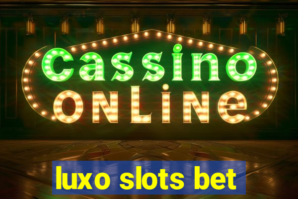 luxo slots bet